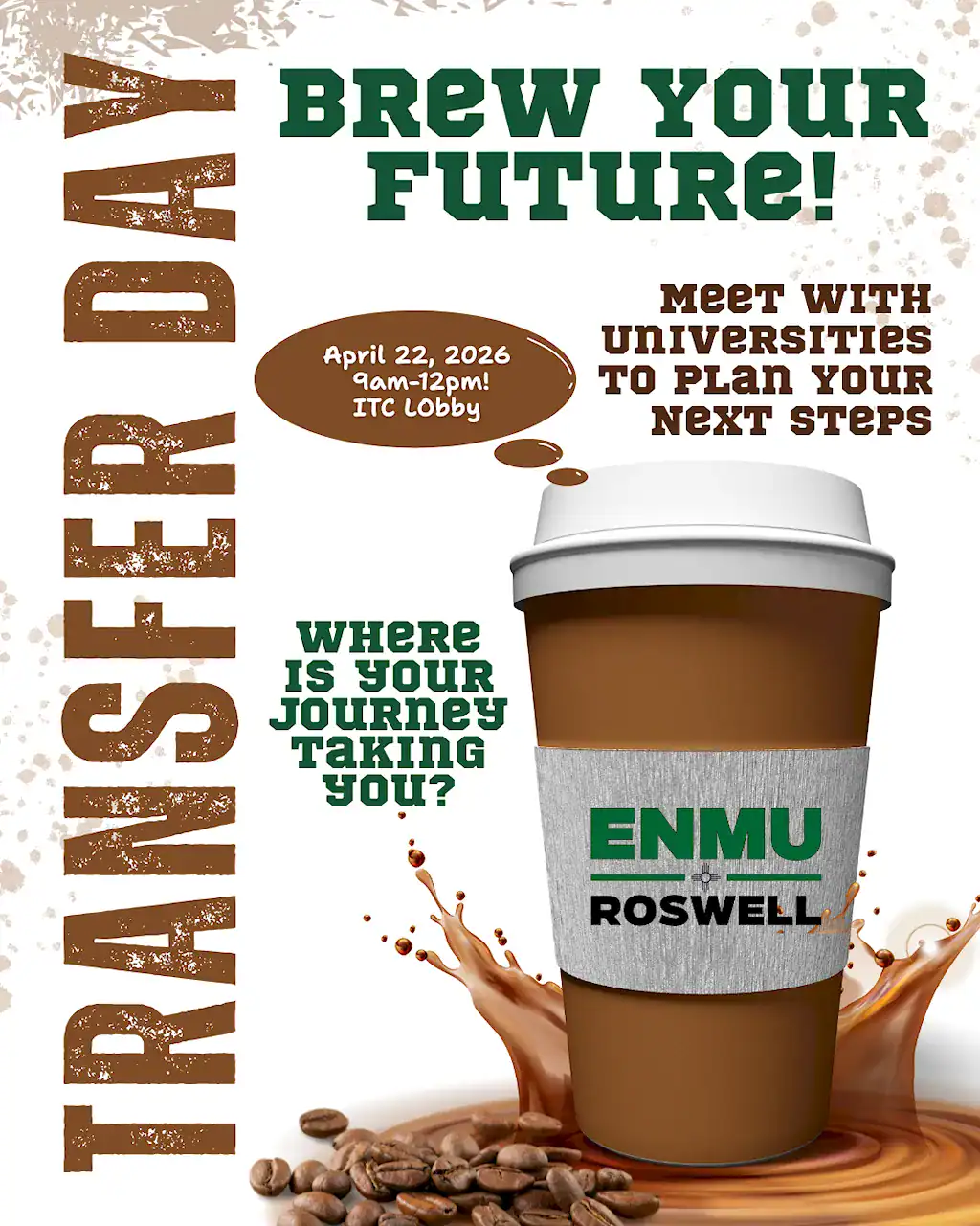 Transfer Day Spring 2026 Flyer. The title reads, "Brew Your Future", followed by the text, "Meet with universities to plan your next steps" and "where is your journey taking you?". This event will take place April 22nd, 2026 between and 9:00 AM and Noon in the ITC Lobby.