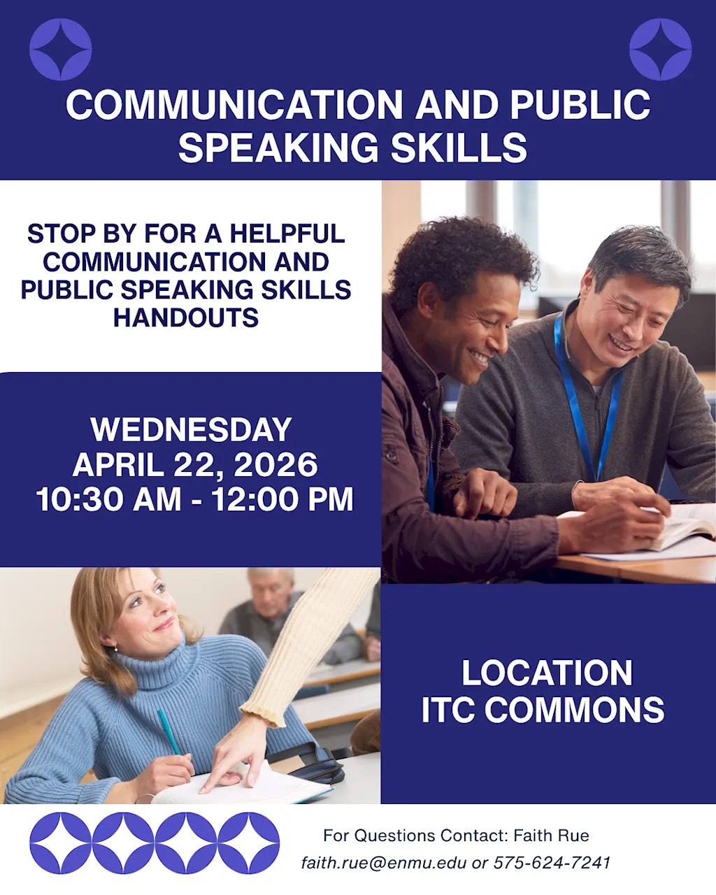 An educational event flyer with a blue, white, and purple color scheme. The top header is dark blue with white text that reads: "COMMUNICATION AND PUBLIC SPEAKING SKILLS." The middle section is divided into four quadrants: Top Left (White background): Navy blue text reads, "STOP BY FOR A HELPFUL COMMUNICATION AND PUBLIC SPEAKING SKILLS HANDOUTS." Top Right (Image): A photo of two men sitting at a table, smiling and reviewing a book together. Bottom Left (Image): A photo of a woman in a blue sweater sitting at a desk and looking up at someone pointing at her notebook. Bottom Right (Dark blue background): White text reads, "LOCATION: ITC COMMONS." A central dark blue horizontal bar across the middle-left quadrant displays the event time: "WEDNESDAY APRIL 22, 2026, 10:30 AM - 12:00 PM." The bottom footer is white and includes contact information: "For Questions Contact: Faith Rue, faith.rue@enmu.edu or 575-624-7241." Four purple circular geometric icons are arranged in a row at the bottom left.