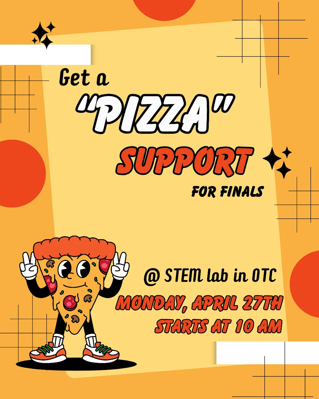 Event flyer titled "Get a 'PIZZA' Support for Finals." The graphic features a retro-style cartoon pizza slice character making peace signs. Event details: Monday, April 27th, starting at 10 AM at the STEM lab in the OTC. The design uses an orange and yellow color scheme with geometric accents.​