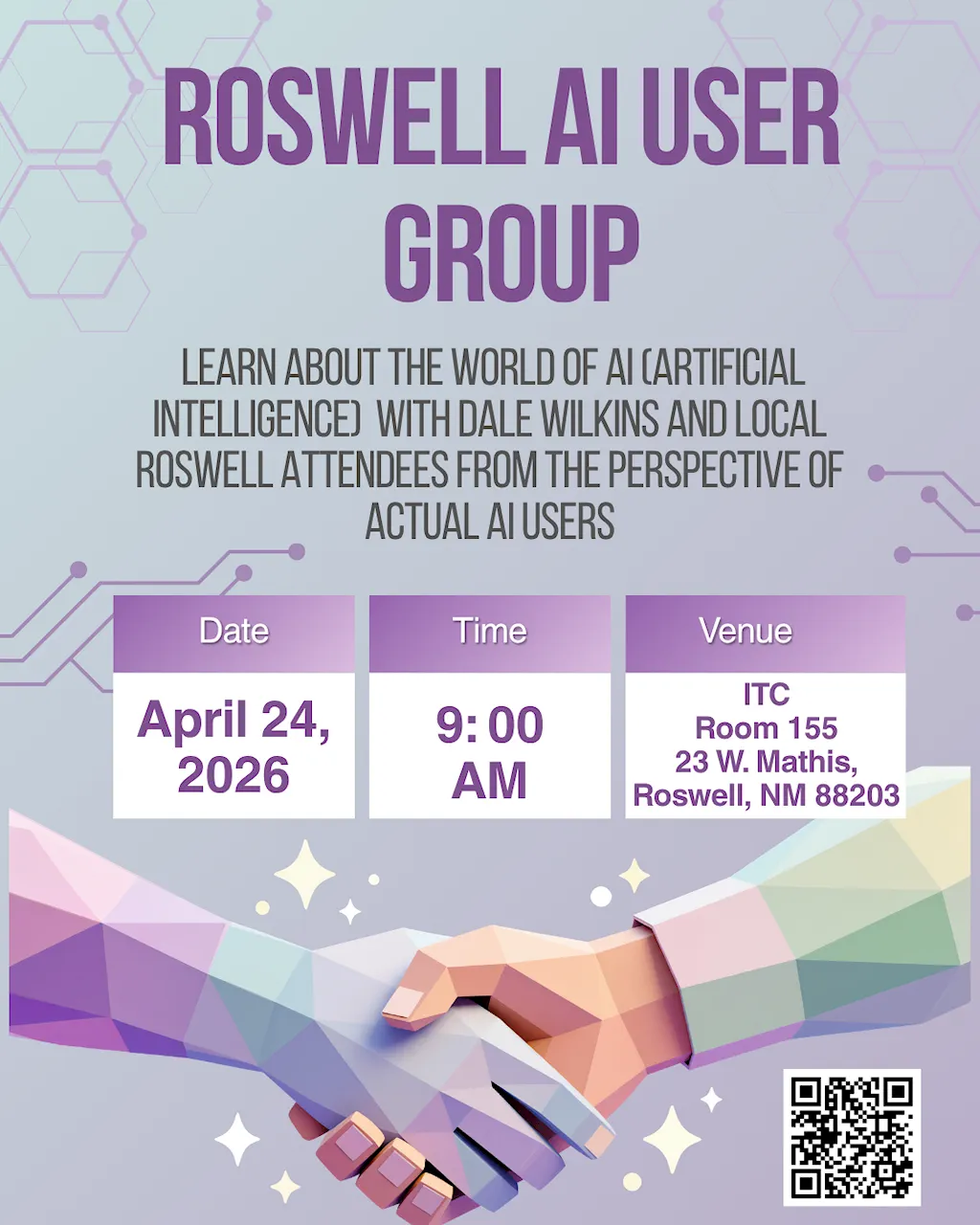 An event flyer for the Roswell AI User Group featuring a light purple background with digital circuit line patterns. At the top, the title "ROSWELL AI USER GROUP" is written in large, bold purple font. Below the title, text reads: "Learn about the world of AI (Artificial Intelligence) with Dale Wilkins and local Roswell attendees from the perspective of actual AI users." The middle of the flyer features three side-by-side purple and white calendar-style cards displaying the following event details: Date: April 24, 2026 Time: 9:00 AM Venue: ITC, Room 155, 23 W. Mathis, Roswell, NM 88203 At the bottom, two geometric, low-poly style hands—one blue-toned and one orange-toned—are shown shaking hands against a background of white sparkles. A QR code is located in the bottom right corner.