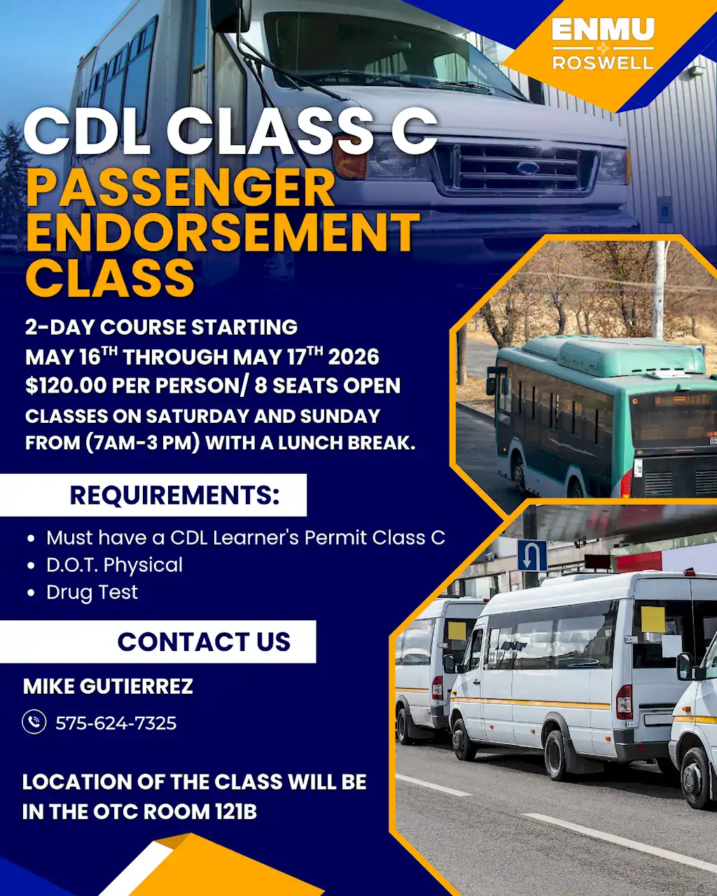 A promotional flyer from ENMU-Roswell for a CDL Class C Passenger Endorsement Class. The flyer features photos of white shuttle buses and a green transit bus. Course Details: Dates: 2-day course starting May 16th through May 17th, 2026. Schedule: Saturday and Sunday from 7 AM to 3 PM with a lunch break. Cost: $120.00 per person. Availability: 8 seats open. Location: OTC Room 121B. Requirements: Must have a CDL Learner's Permit Class C, a D.O.T. Physical, and a Drug Test. Contact Information: Mike Gutierrez, 1 575-624-7325.