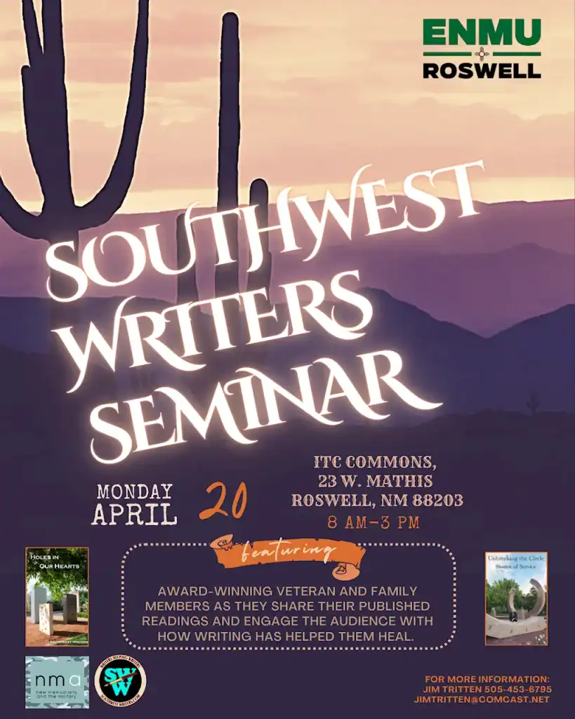 A flyer for the Southwest Writers Seminar hosted by ENMU Roswell, taking place April 20 from 8 a.m. to 3 p.m. at the ITC Commons in Roswell, NM. The event features award‑winning veteran writers and family members sharing published readings and discussing how writing supports healing. The flyer includes desert imagery, book covers, and sponsor logos, along with contact information for organizer Jim Tritten.
