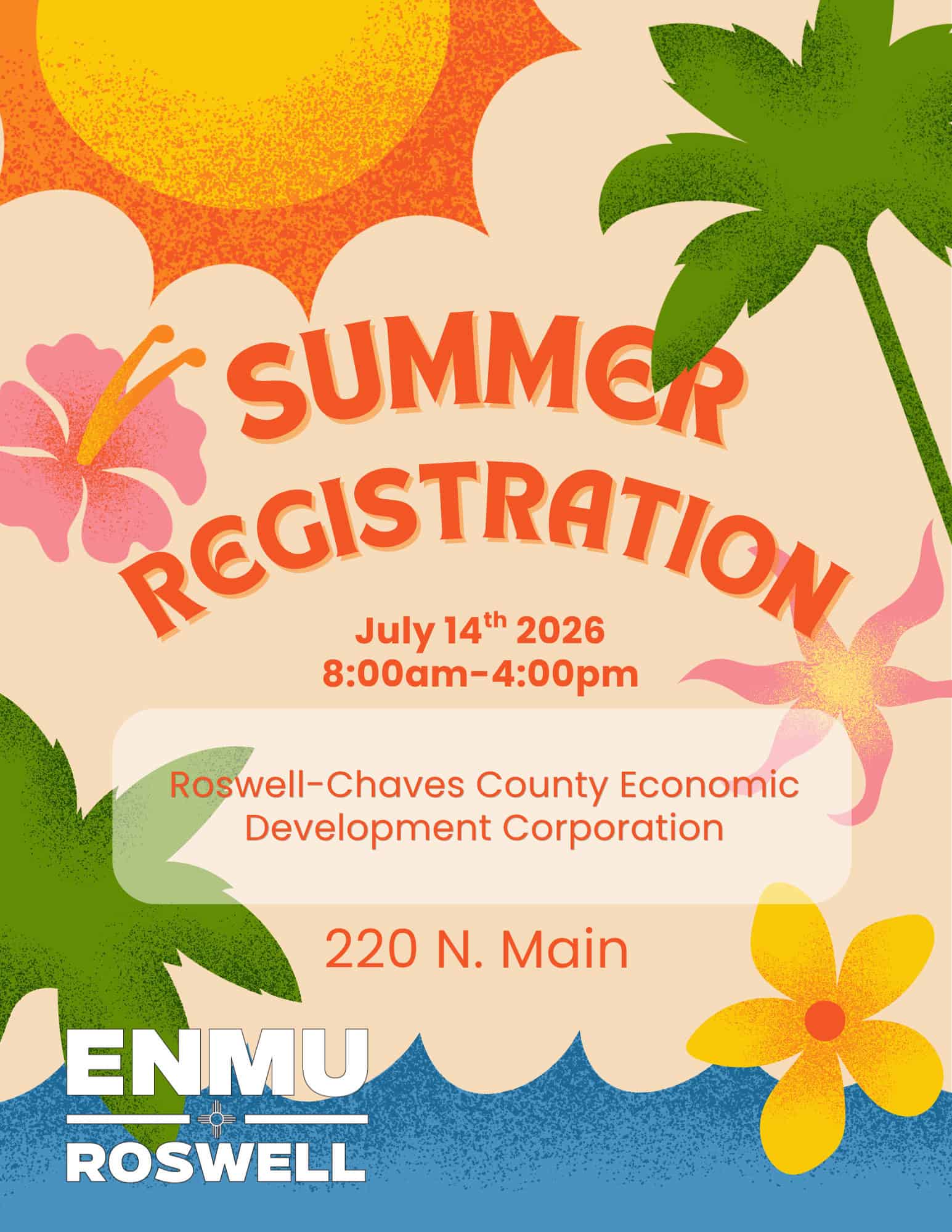Summer Registration flyer for ENMU-Roswell on July 14th, 2026, from 8:00 am to 4:00 pm at 220 N. Main. The flyer features a tropical design with sun, palm trees, and flowers.