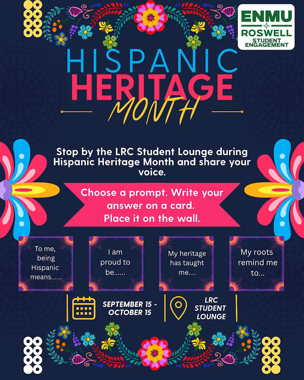 NMU Roswell Student Engagement Hispanic Heritage Month activity: Sept 15 – Oct 15, stop by the LRC Student Lounge, choose a prompt, write your answer on a card, and place it on the wall.