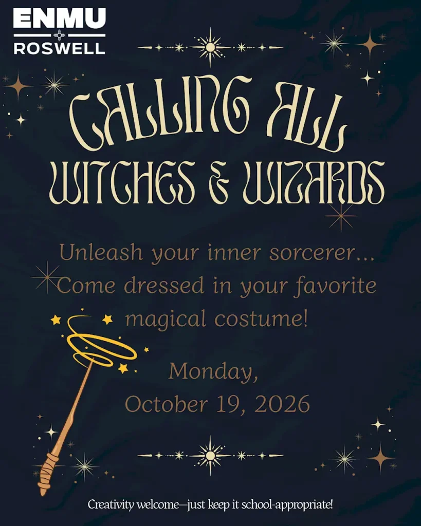 "Flyer for Witches & Wizards Day, an ENMU Roswell event in the Haunted Happenings 2026 series. On a dark starry background with a wand illustration, it reads: 'Calling all Witches & Wizards. Unleash your inner sorcerer... Come dressed in your favorite magical costume! Monday, October 19, 2026. Creativity welcome—just keep it school-appropriate!'"